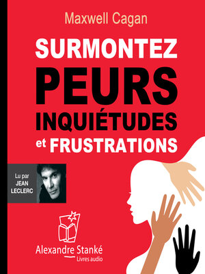 cover image of Surmontez peurs, inquiétudes et frustrations